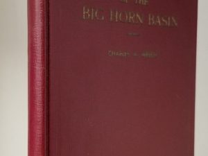 1940 ~ History of the Big Horn Basin ~ Signed by Author, Charles A. Welch — Hardcover