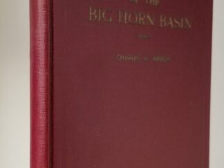 1940 ~ History of the Big Horn Basin ~ Signed by Author, Charles A. Welch — Hardcover