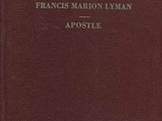 Francis Marion Lyman, 1840-1916;: Apostle, 1880-1916 ~ Albert R. Lyman