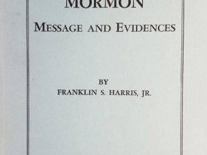 The Book of Mormon – Message and Evidences ~ Franklin S. Harris, Jr. ~ Softbound