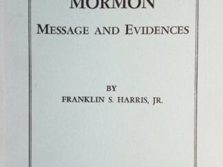 The Book of Mormon - Message and Evidences ~ Franklin S. Harris, Jr. ~ Softbound