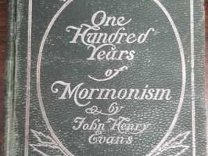 1905 ~ One Hundred Years of Mormonism ~ John Henry Evans ~  [poor condition]