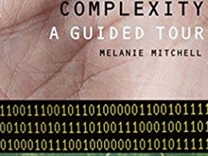 Complexity, A Guided Tour ~ Melanie Mitchell