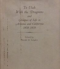 1974 – To Utah With the Dragoons and Glimpses of Life in Arizona and California 1858-1859 – Harold D. Langley
