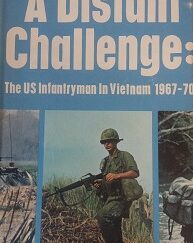 1971 – A Distant Challenge: The US Infantryman in Vietnam 1967-70 – US Army Infantry School