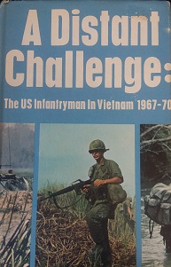 1971 – A Distant Challenge: The US Infantryman in Vietnam 1967-70 – US Army Infantry School