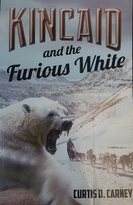 2012 – Kincaid and the Furious White (SIGNED) – Curtis D. Carney