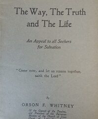 The Way, The Truth, and The Life - Orson F. Whitney