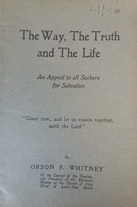 The Way, The Truth, and The Life – Orson F. Whitney