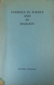 1966 – Evidence in Science and in Religion – Arthur Wallace — Softcover
