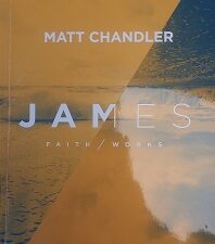 2018 – James : Faith/Works – Matt Chandler