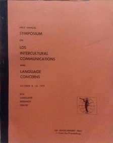 1973 – First Annual Symposium on LDS Intercultural Communications and Language Concerns – BYU Language Research enter