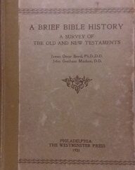 1931 – A Brief Bible History : A Survey of The Old and New Testaments – James Oscar Boyd and John Gresham Machen