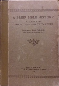 1931 – A Brief Bible History : A Survey of The Old and New Testaments – James Oscar Boyd and John Gresham Machen