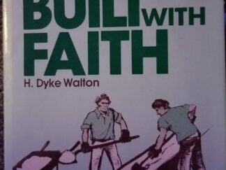 They Built With Faith ~ H. Dyke Walton ~ True Tales of God's Guidance in LDS Chapel Building Worldwide