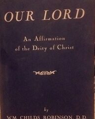 1949 – Our Lord: An Affirmation of the Deity of Christ (2nd Edition) – WM. Childs Robinson, D.D.