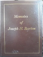 Memoirs of Joseph H. Barton ~ by Joseph H. Barton