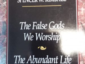 1998 – The False Gods We Worship/The Abundant Life – Spencer W. Kimball