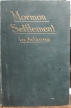 Mormon Settlement in Arizona (1921) ~ by James H. McClintock