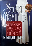 Secret Ceremonies: A Mormon Woman’s Intimate Diary of Marriage and Beyond (1993) ~ by Deborah Laake
