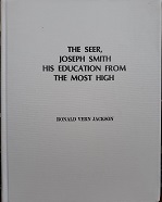 The Seer, Joseph Smith His Education from the Most High (1994) ~ by Ronald Vern Jackson