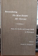 Reconsidering “No Man Knows My History”: Fawn M. Brodie and Joseph Smith in Retrospect (1996) ~ Edited by Newell G. Bringhurst