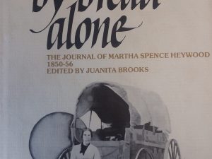 1978 – Not By Bread Alone: The Journal of Martha Spence Heywood 1805-56 – Juanita Brooks