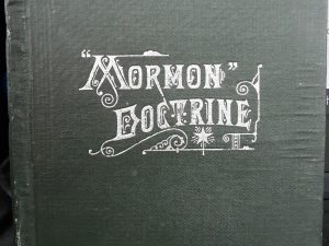 “Mormon” Doctrine Plain and Simple or Leaves from the Tree of Life (1897, Second Edition) ~ by Chas. W. Penrose.