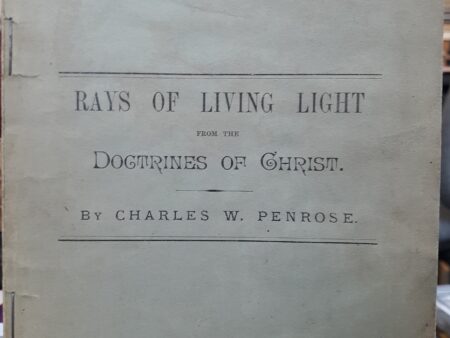 Rays of Living Light from the Doctrines of Christ ~ by Charles W. Penrose