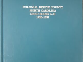 Colonial Bertie County, North Carolina Deed Books A-H: 1720-1757 (1963) ~ Abstracted by Mary Best Bell