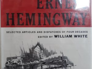 By-Line: Ernest Hemingway: Selected Articles and Dispatches of Four Decades (1967) ~ Edited by William White
