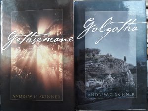 Two Books by Andrew Skinner: Gethsemane (2002) • Golgotha (2004)
