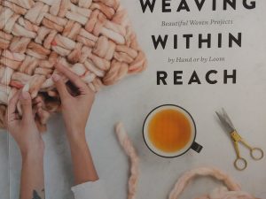 2018 – Weaving Within Reach: Beautiful Woven Projects by Hand or by Loom – Anne Weil