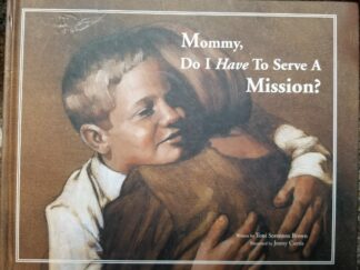Mommy, Do I Have To Serve A Mission? ~ Toni Sorenson Brown