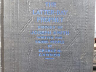 The Latter-Day Prophet: History of Joseph Smith Written for Young People (1914) ~ by George Q. Cannon