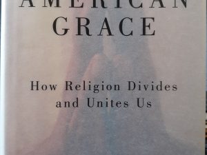 American Grace: How Religion Divides and United Us (2010) ~ by Robert D. Putnam, and David E. Campbell