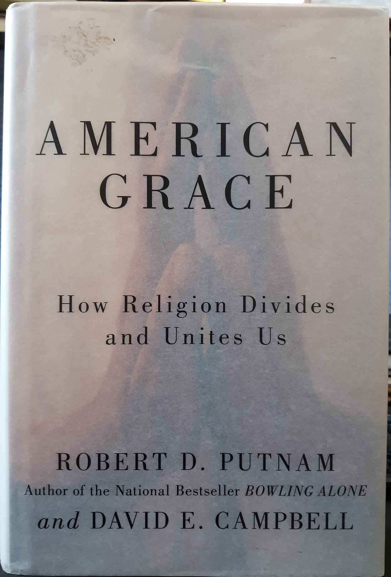 American Grace: How Religion Divides and United Us (2010) ~ by Robert D. Putnam, and David E. Campbell
