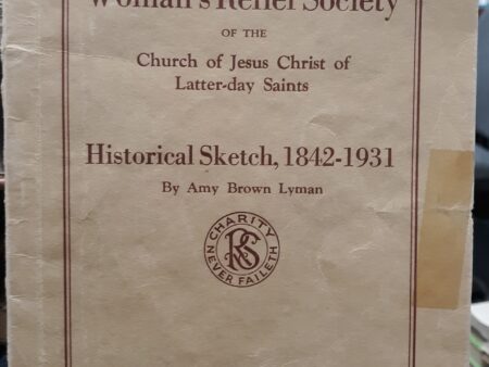 National Woman’s Relief Society of the Church of Jesus Christ of Latter-day Saints: Historical Sketch, 1842-1931 (1931) ~ by Amy Brown Lyman