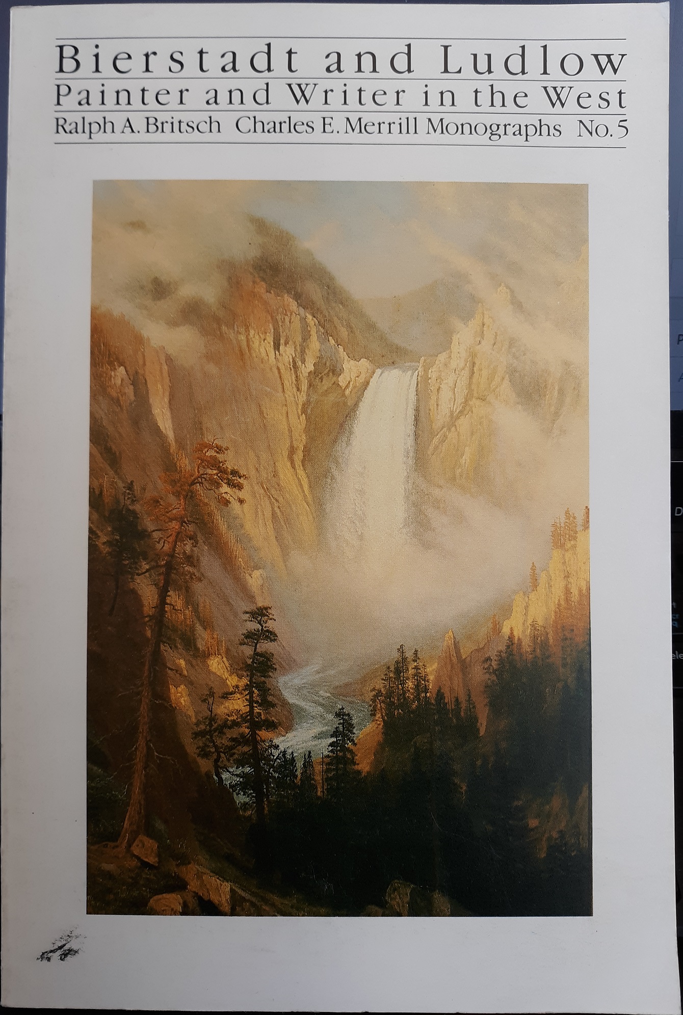 Bierstadt and Ludlow: Painter and Writer in the West: Charles E. Merrill Monographs No. 5 (1980) ~ by Ralph A. Britsch