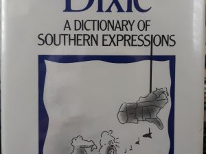 Whistlin’ Dixie: A Dictionary Southern Expresions (1993) ~ by Robert Hendrickson