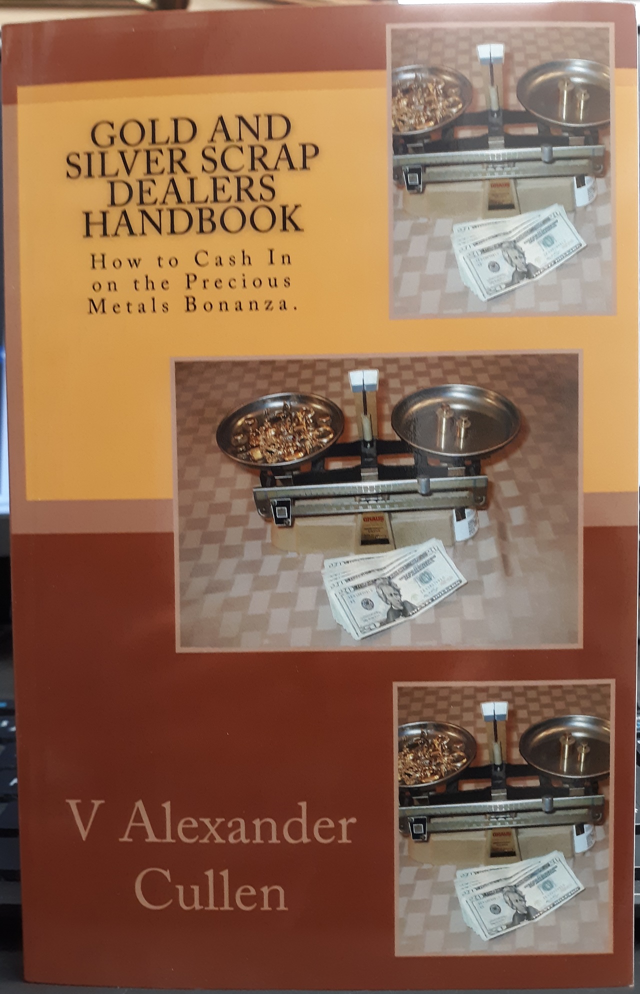 Gold and Silver Scrap Dealers Handbook: How to Cash in on the Previous Metals Bonanza (2011) ~ by V. Alexander Cullen