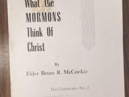 What the Mormons Think of Christ, The Godhead No.2. ~ Bruce R. McConkie