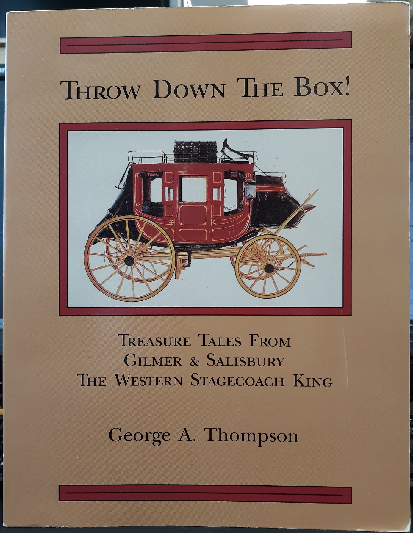 Throw Down the Box!: Treasure Tales from Gilmer & Salisbury The Western Stagecoach King (1989) ~ by George A. Thompson