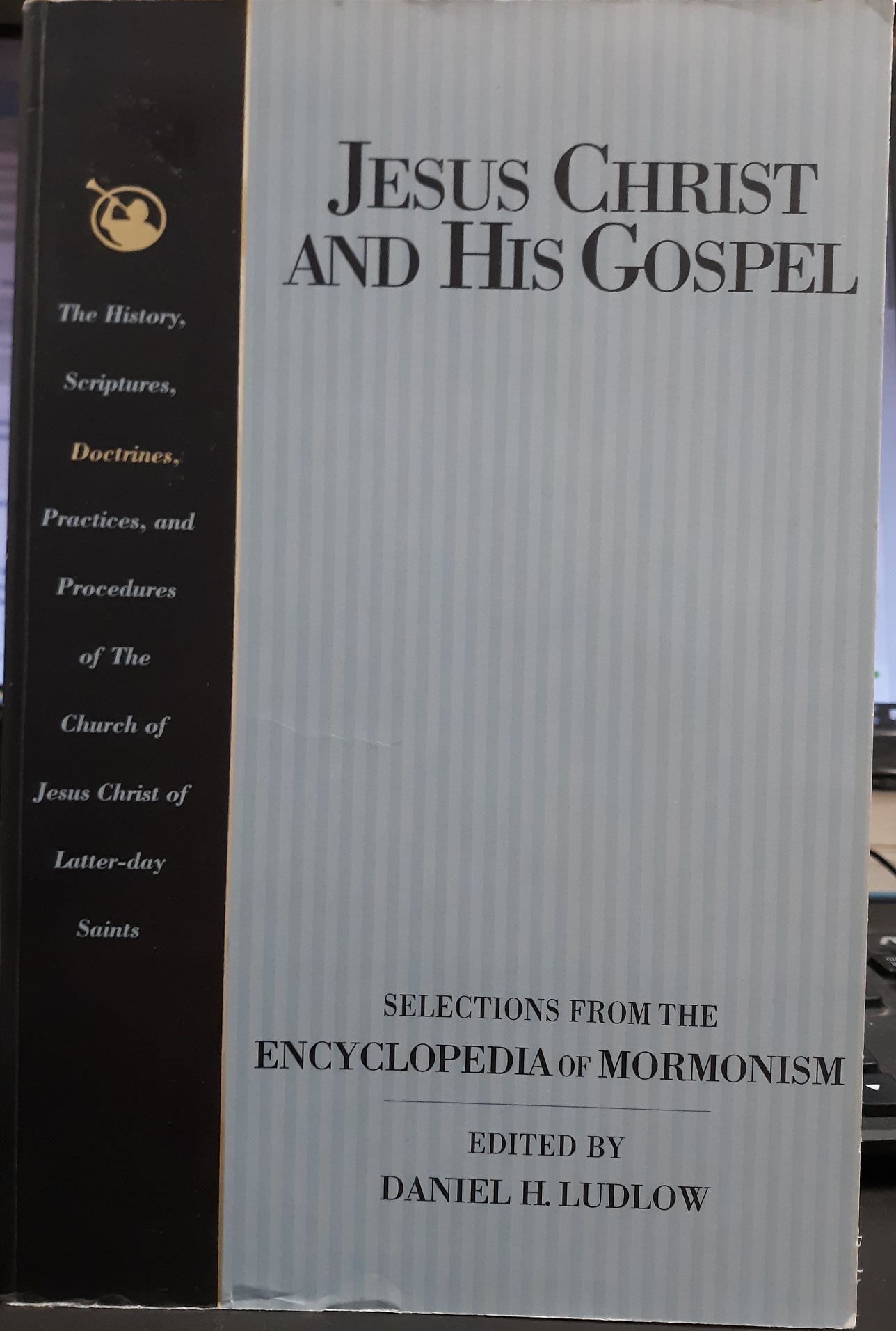 Jesus Christ and His Gospel: Selections from the Encyclopedia of Mormonism (1994) ~ Edited by Daniel H. Ludlow