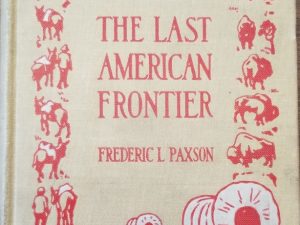 The Last American Frontier – Frederic L Paxson -1910