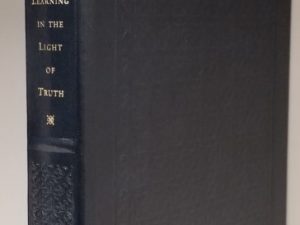 #53 of 75 Leather Copies! ~ Learning in Light of Truth ~ Merrill J. Bateman ~ 2005