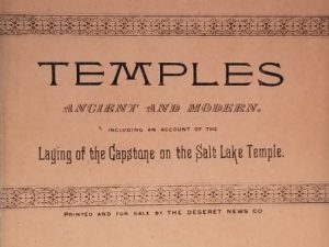 Rare Pamphlet:  Temples Ancient & Modern Including An Account of the Laying of the Capstone on the Salt Lake Temple