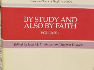 By Study and Also By Faith, Volume 1 ~ John M. Lundquist & Stephen D. Ricks