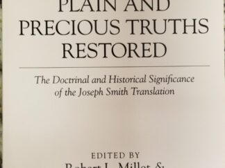 Plain & Precious Truths Restored, The Doctrinal & Historical Significance of the Joseph Smith Translation