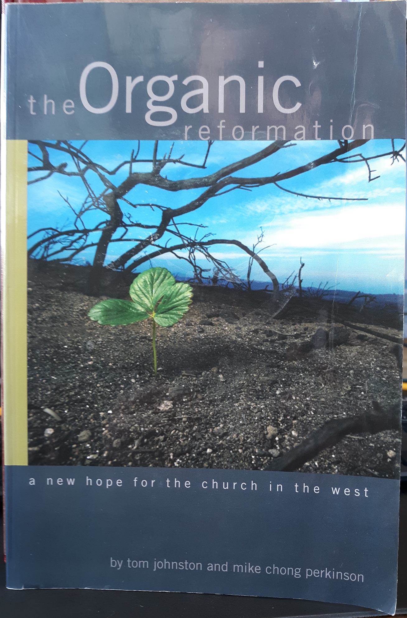 The Organic Reformation: A New Hope for the Church in the West (2009) ~ by Tom Johnston, and Mike Chong Perkinson